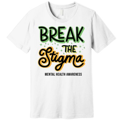 Break The Stigma Mental Health Awareness Premium T-Shirt