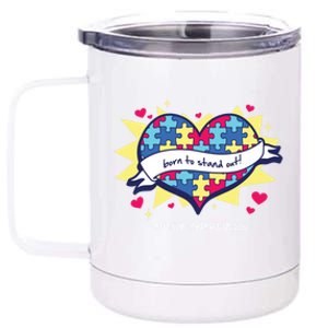 Born To Stand Out! Cute Gift Autism Awareness Quote Proud Autistic Gift 12 oz Stainless Steel Tumbler Cup