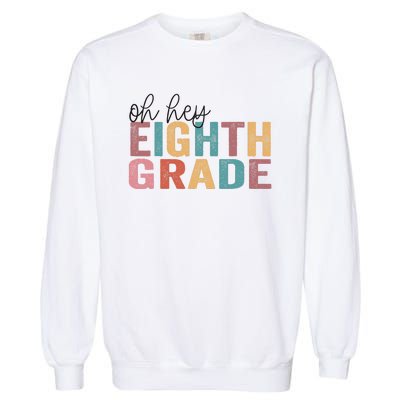 Back To School Students Teacher Oh Hey 8th Eighth Grade Garment-Dyed Sweatshirt