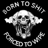 Born To Shit Forced To Wipe Sweatshirt