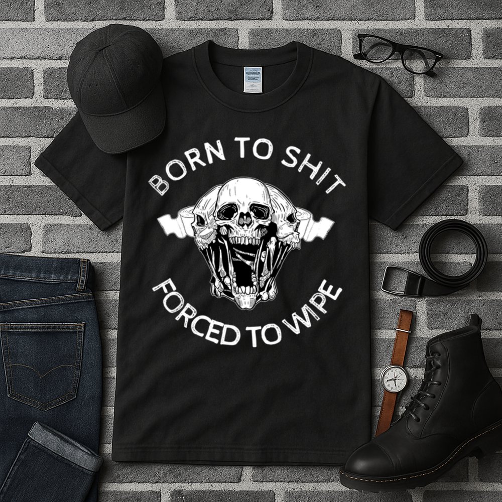 Born To Shit Forced To Wipe Tall T-Shirt