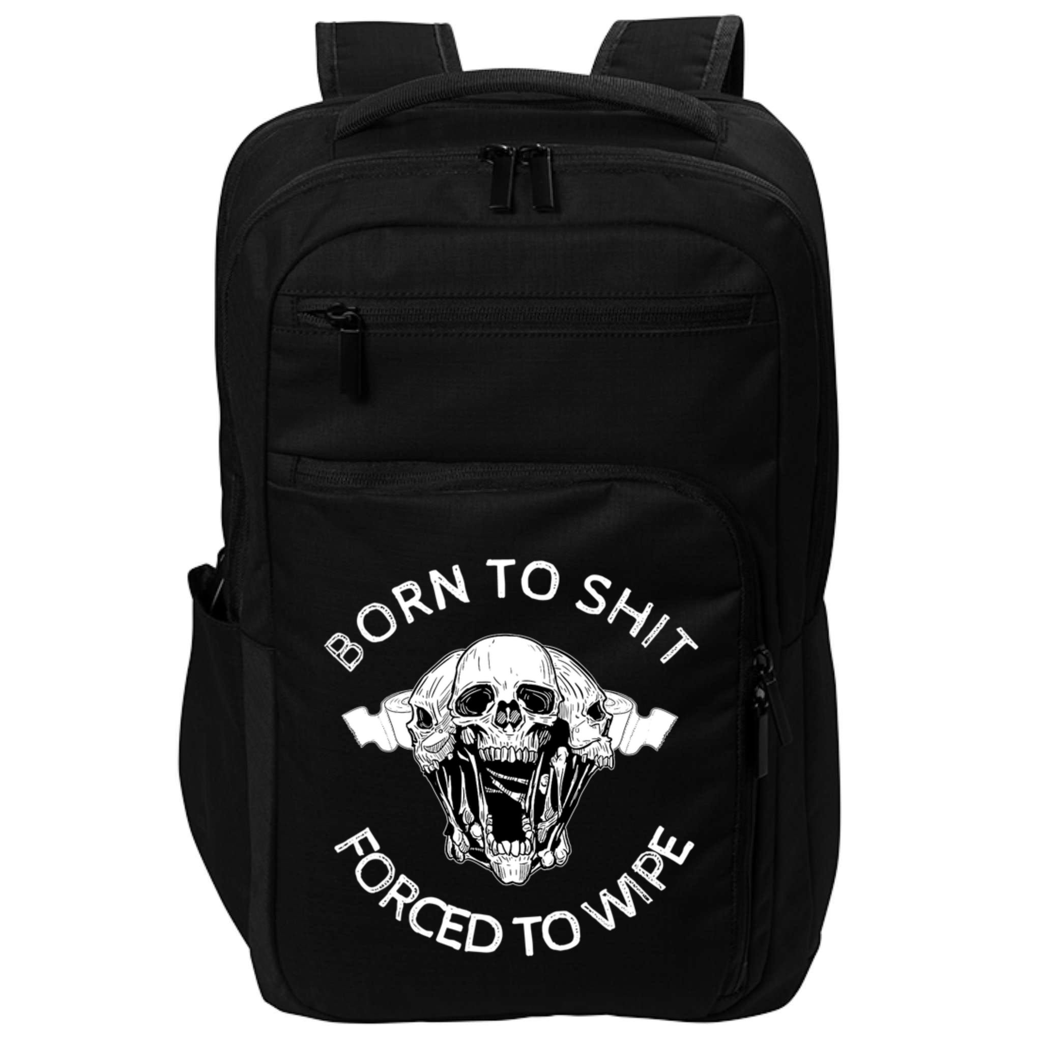 Born To Shit Forced To Wipe Impact Tech Backpack