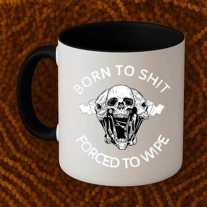 Born To Shit Forced To Wipe Mug