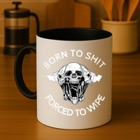 Born To Shit Forced To Wipe Mug