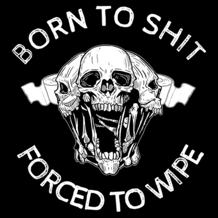 Born To Shit Forced To Wipe Mug