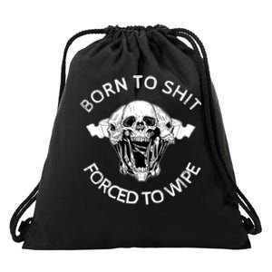 Born To Shit Forced To Wipe Drawstring Bag