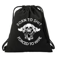 Born To Shit Forced To Wipe Drawstring Bag