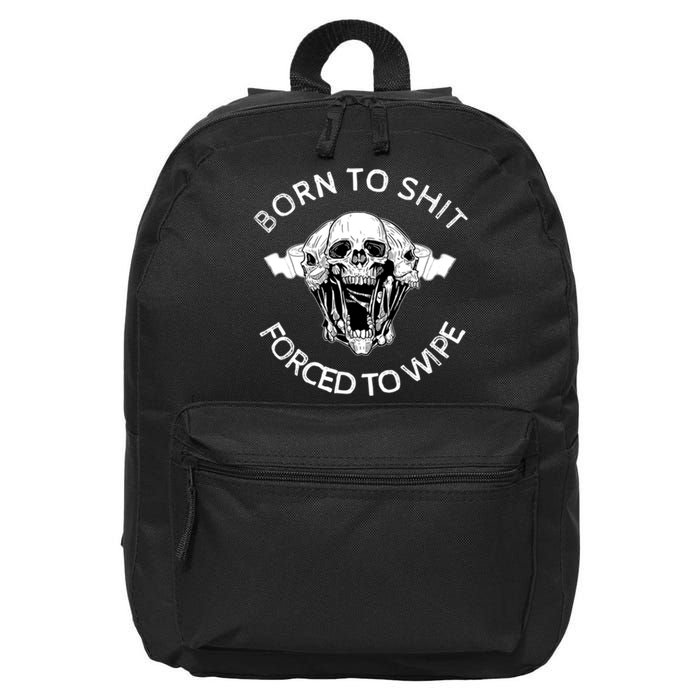 Born To Shit Forced To Wipe 16 in Basic Backpack