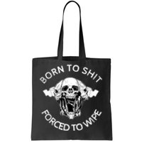 Born To Shit Forced To Wipe Tote Bag