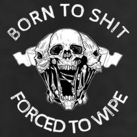 Born To Shit Forced To Wipe 25L Jumbo Tote