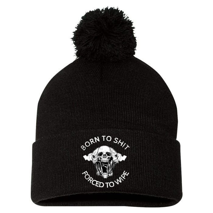 Born To Shit Forced To Wipe Pom Pom 12in Knit Beanie