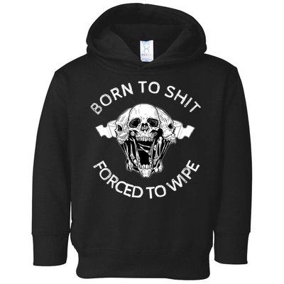 Born To Shit Forced To Wipe Toddler Hoodie