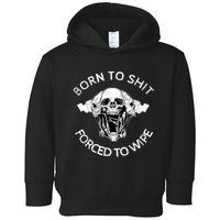 Born To Shit Forced To Wipe Toddler Hoodie