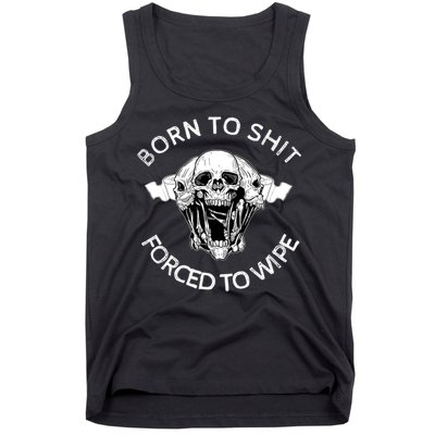 Born To Shit Forced To Wipe Tank Top