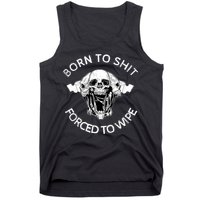 Born To Shit Forced To Wipe Tank Top