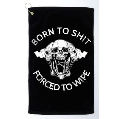 Born To Shit Forced To Wipe Golf Towel