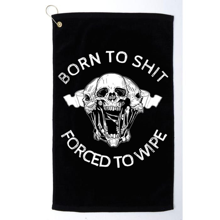 Born To Shit Forced To Wipe Golf Towel