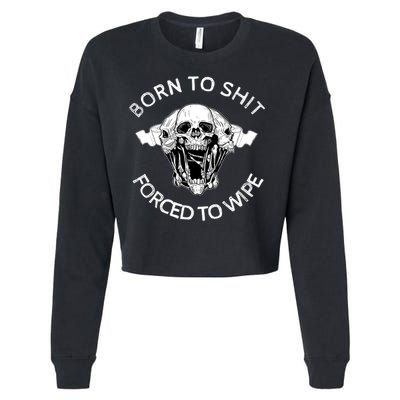Born To Shit Forced To Wipe Cropped Pullover Crew