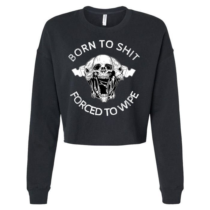 Born To Shit Forced To Wipe Cropped Pullover Crew