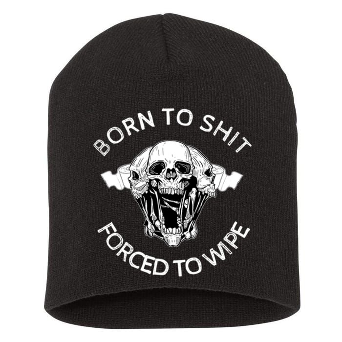 Born To Shit Forced To Wipe Short Acrylic Beanie