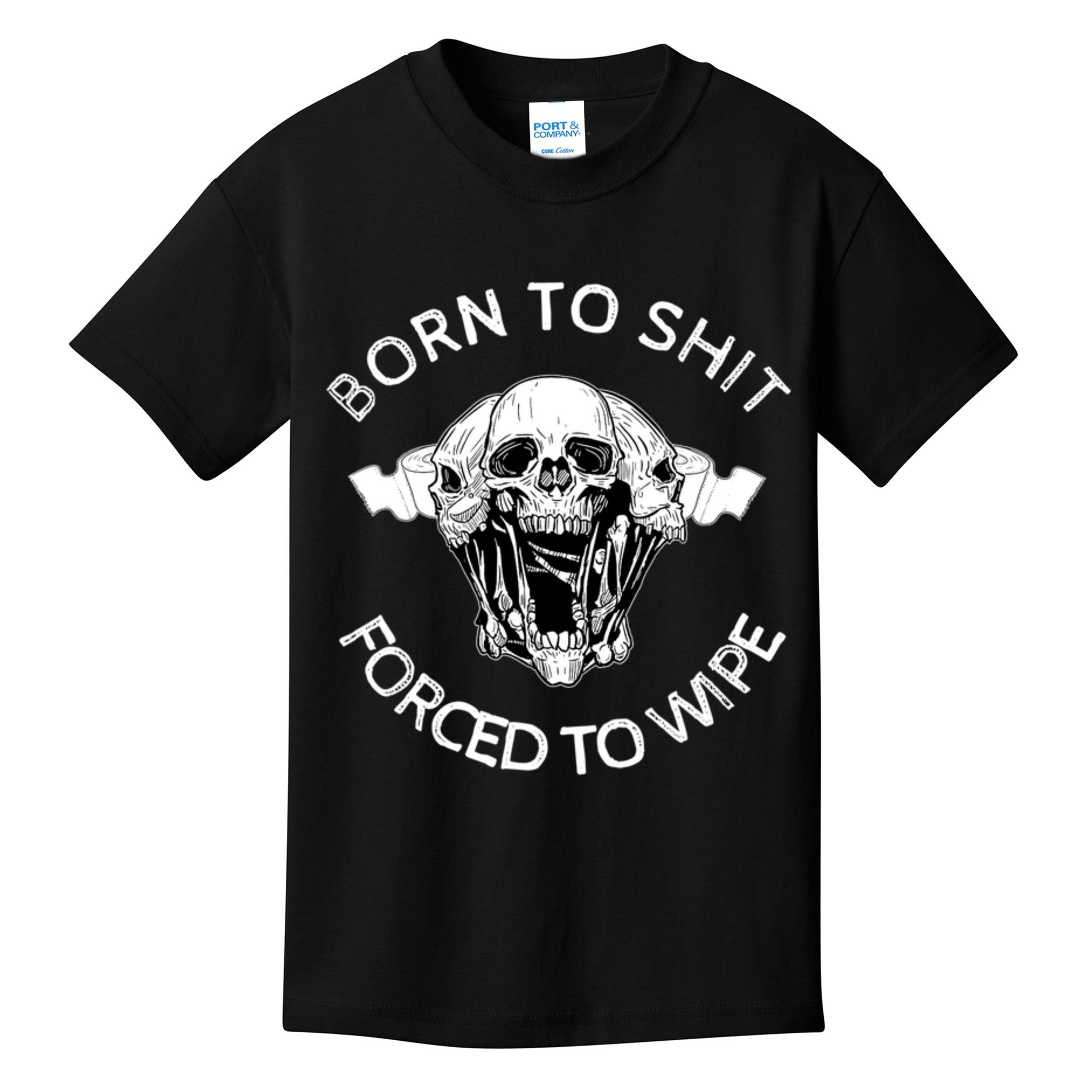 Born To Shit Forced To Wipe Kids T-Shirt