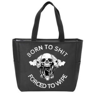 Born To Shit Forced To Wipe Zip Tote Bag