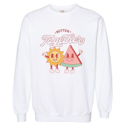 Better Together Sun And Watermelon Funny Summer Vacation Garment-Dyed Sweatshirt