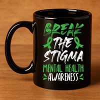Break The Stigma Green Mental Health Awareness 11oz C Handle Ceramic Mug