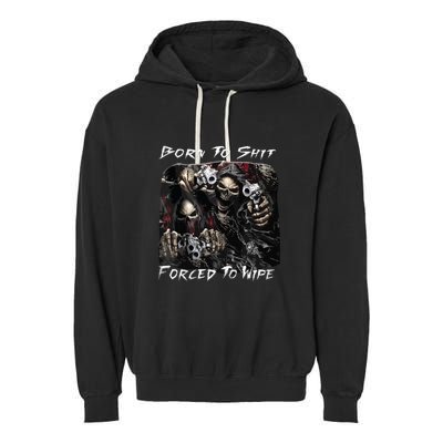 Born To Shit Forced To Wipe Funny Meme Garment-Dyed Fleece Hoodie