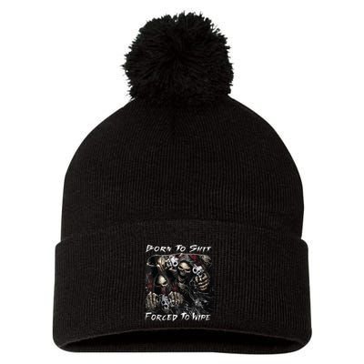 Born To Shit Forced To Wipe Funny Meme Pom Pom 12in Knit Beanie
