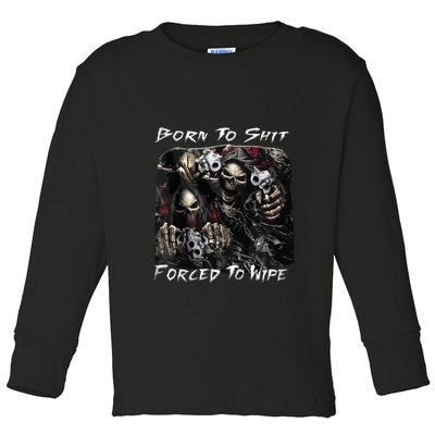 Born To Shit Forced To Wipe Funny Meme Toddler Long Sleeve Shirt