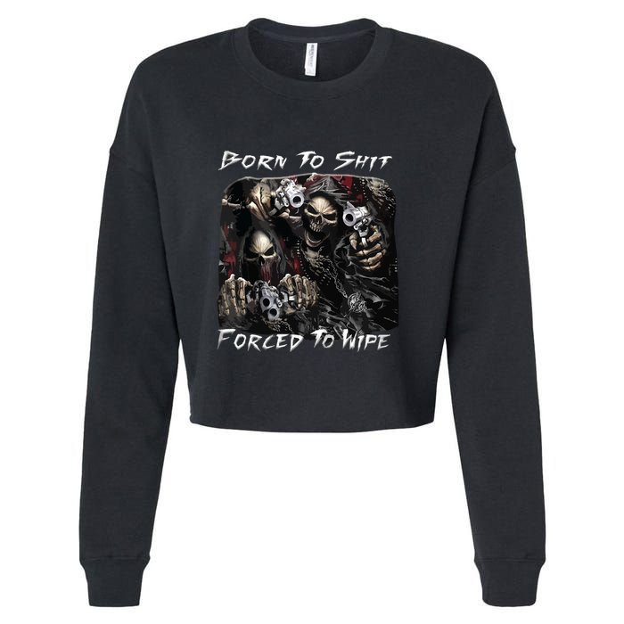 Born To Shit Forced To Wipe Funny Meme Cropped Pullover Crew