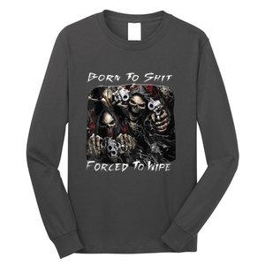 Born To Shit Forced To Wipe Funny Meme Long Sleeve Shirt