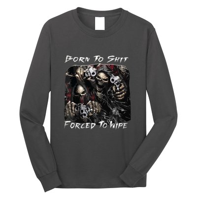 Born To Shit Forced To Wipe Funny Meme Long Sleeve Shirt