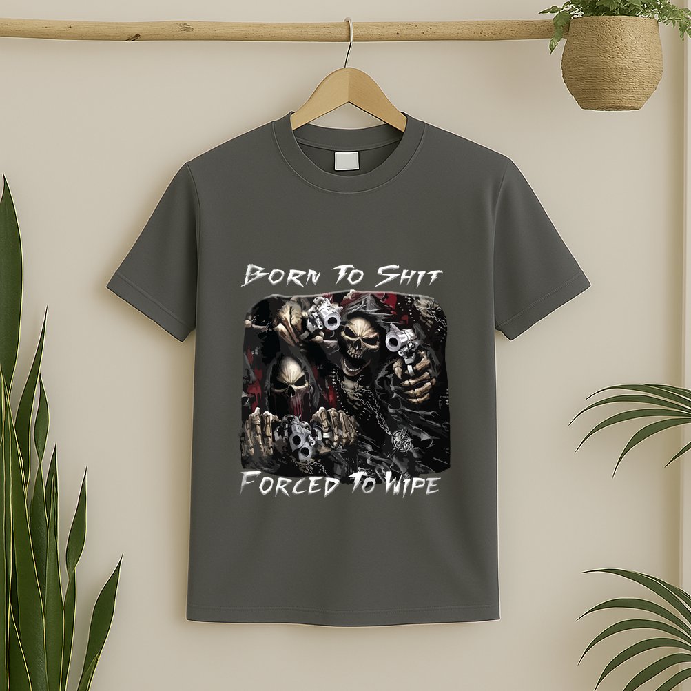 Born To Shit Forced To Wipe Funny Meme T-Shirt