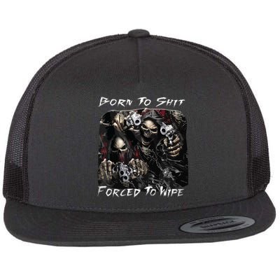 Born To Shit Forced To Wipe Funny Meme Flat Bill Trucker Hat