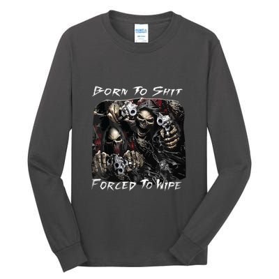 Born To Shit Forced To Wipe Funny Meme Tall Long Sleeve T-Shirt