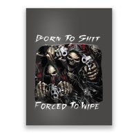 Born To Shit Forced To Wipe Funny Meme Poster