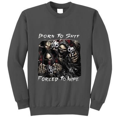 Born To Shit Forced To Wipe Funny Meme Tall Sweatshirt
