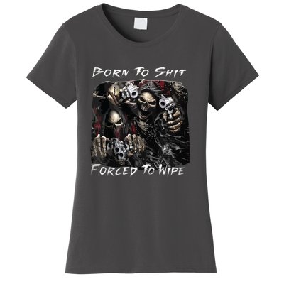 Born To Shit Forced To Wipe Funny Meme Women's T-Shirt