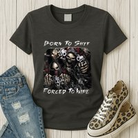 Born To Shit Forced To Wipe Funny Meme Womens T-Shirt