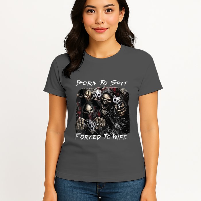 Born To Shit Forced To Wipe Funny Meme Womens T-Shirt