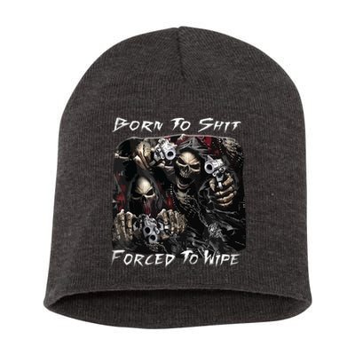 Born To Shit Forced To Wipe Funny Meme Short Acrylic Beanie