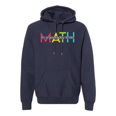 Back To School Its A Good Day To Do Math Teachers Women Funny Premium Hoodie