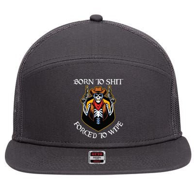 Born To Shit Forced To Wipe Funny Meme 7 Panel Mesh Trucker Snapback Hat