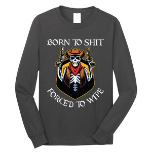 Born To Shit Forced To Wipe Funny Meme Long Sleeve Shirt