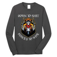 Born To Shit Forced To Wipe Funny Meme Long Sleeve Shirt