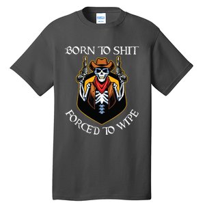 Born To Shit Forced To Wipe Funny Meme Tall T-Shirt