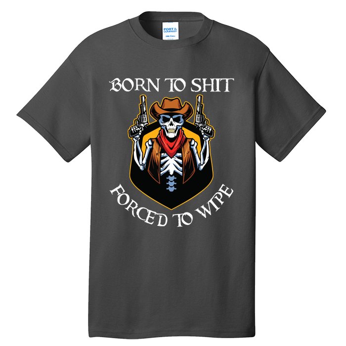 Born To Shit Forced To Wipe Funny Meme Tall T-Shirt