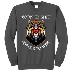 Born To Shit Forced To Wipe Funny Meme Tall Sweatshirt